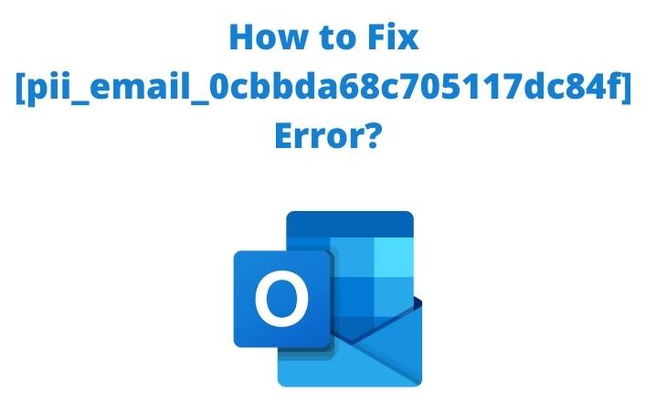 [pii_email_0cbbda68c705117dc84f] How To Fix This Error 2021